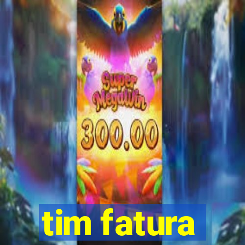 tim fatura